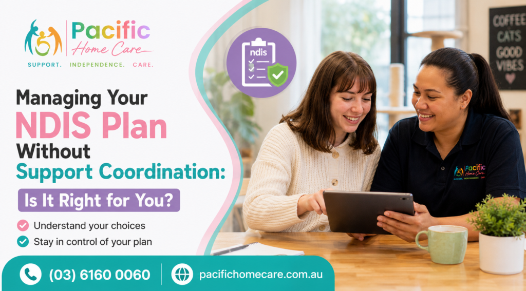 Support Coordination Melbourne – Pacific Home Care helping NDIS participants manage plans and connect with trusted support services